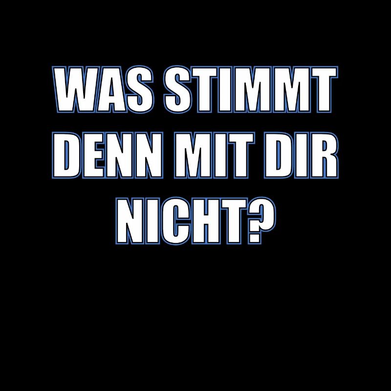 Was stimmt denn mit dir nicht? Lustiger Spruch