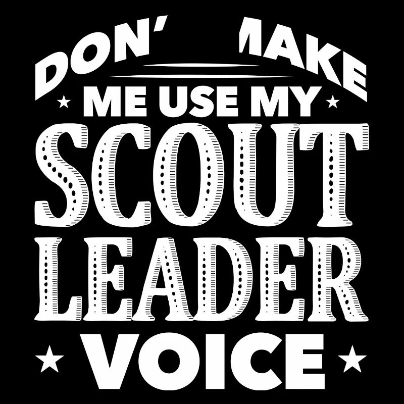 Ne me faites pas utiliser ma voix de chef scout