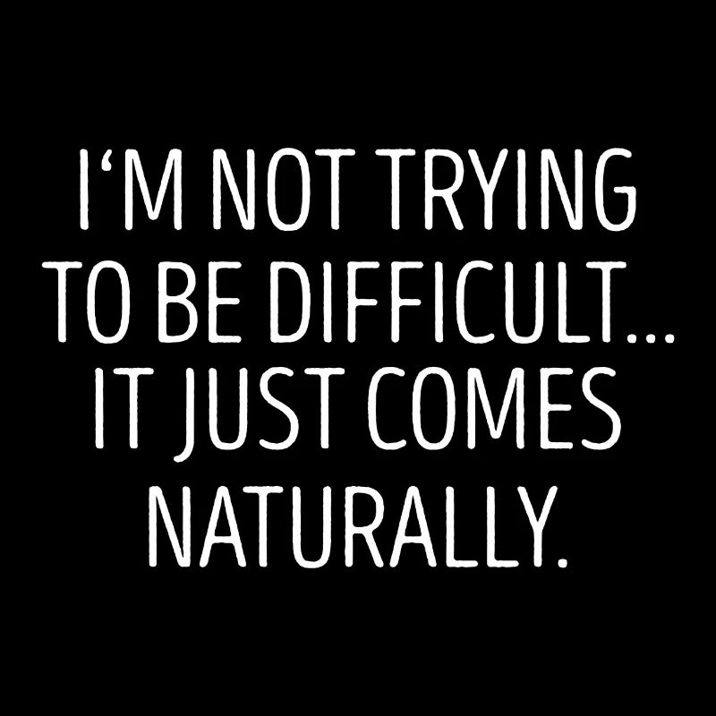 I`m not trying to be difficult Geschenk