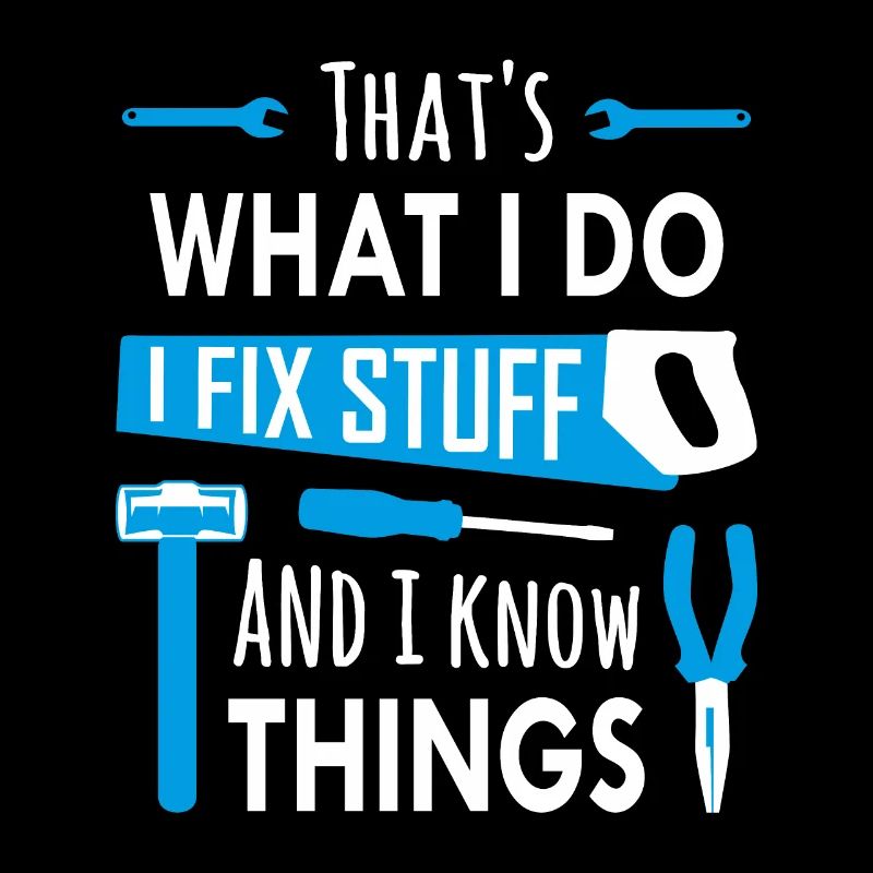 That's What I Do, I Fix Stuff and I Know Things