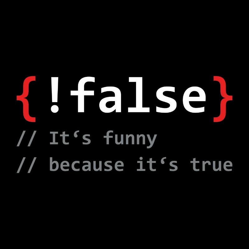 False it's funny because it's true programmer