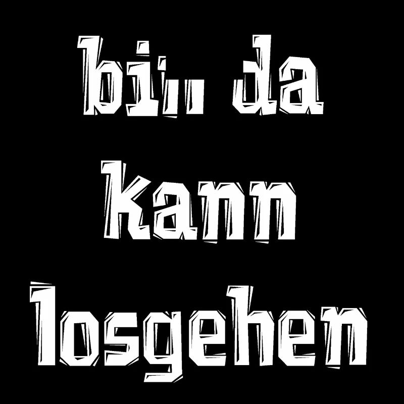 bin da kann losgehen