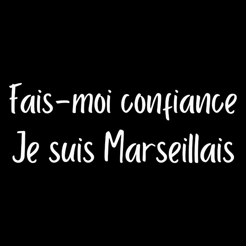 Fais-moi confiance, je suis marseillais