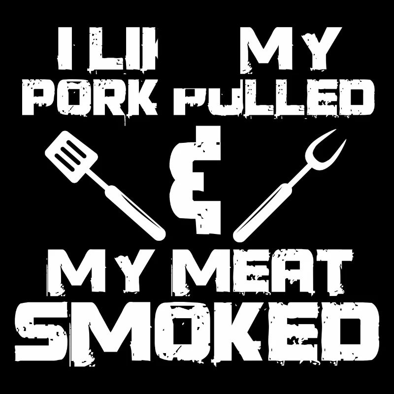 I Like My Pork Pulled - Funny Smoked Meat Lover