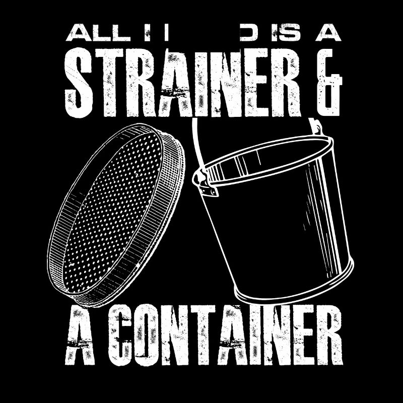 all I need is a strainer and a container Design