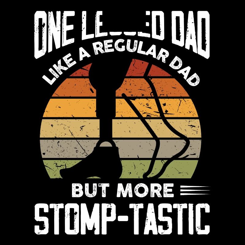 One legged dad stompmtastic Design for a dad with