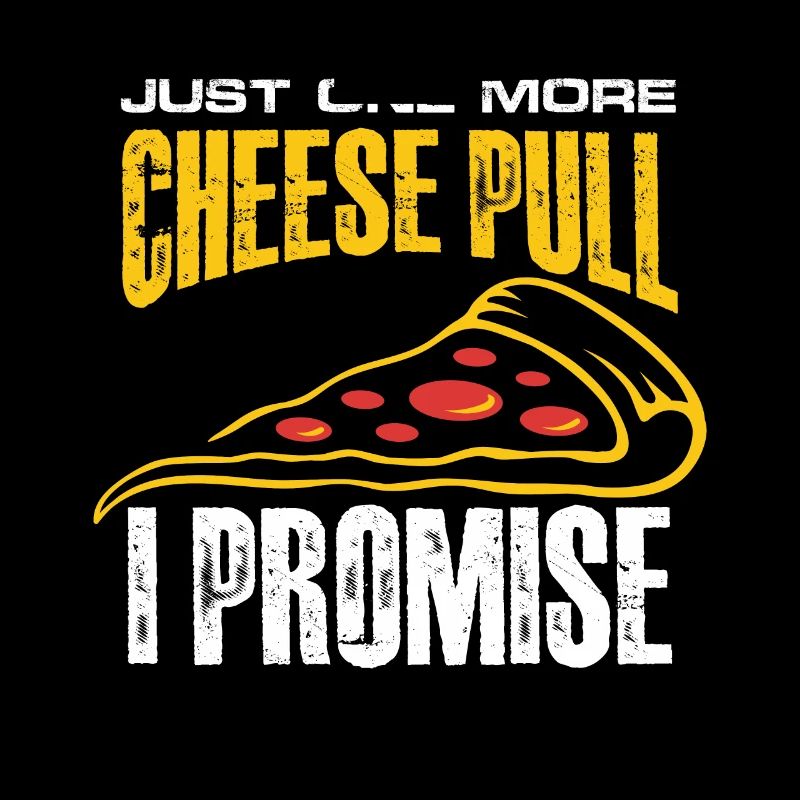 just one more cheese pull I promise Design