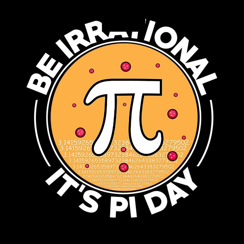 Happy Pi Day Be Irrational It's Pi Day Math