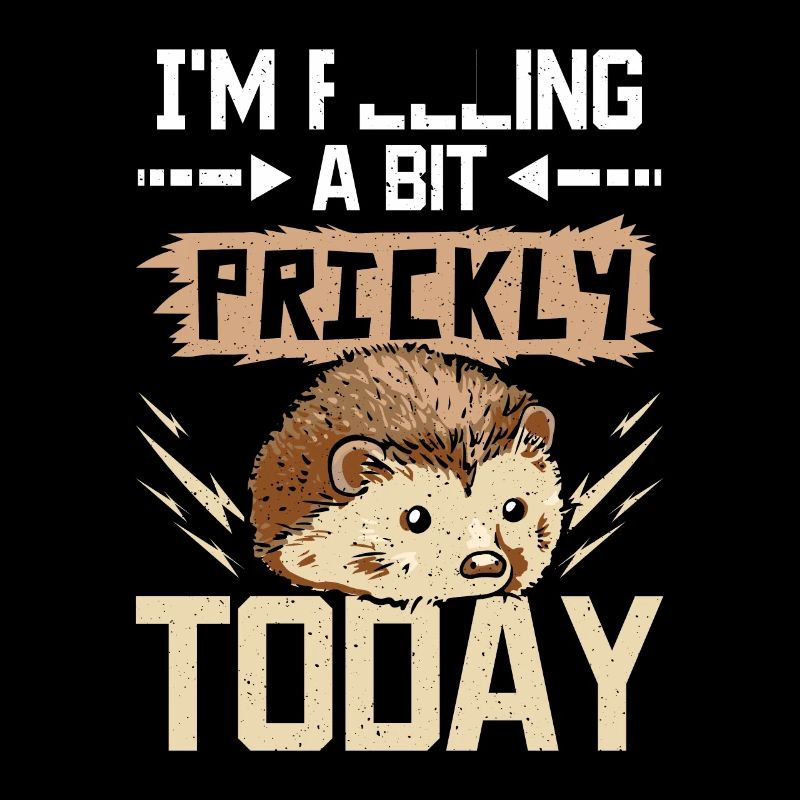 I'm feeling a bit prickly today hedgehog