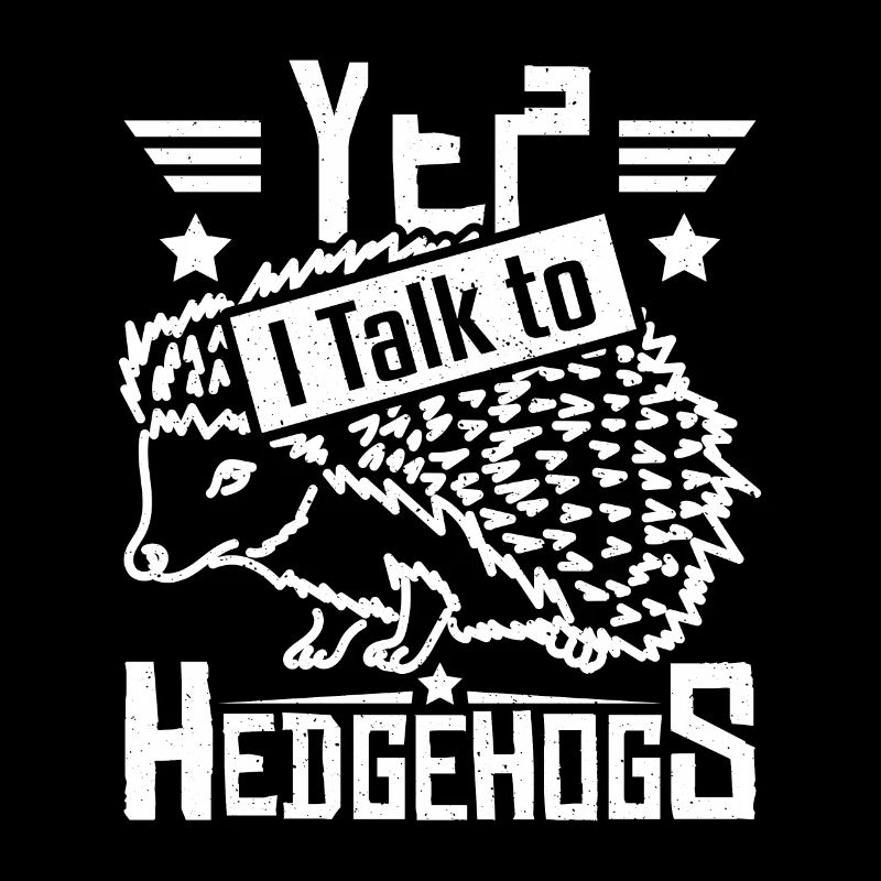 Yep I talk to Hedgehogs