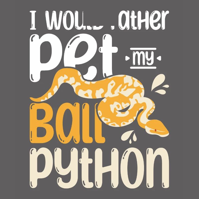 I would rather pet my ball python