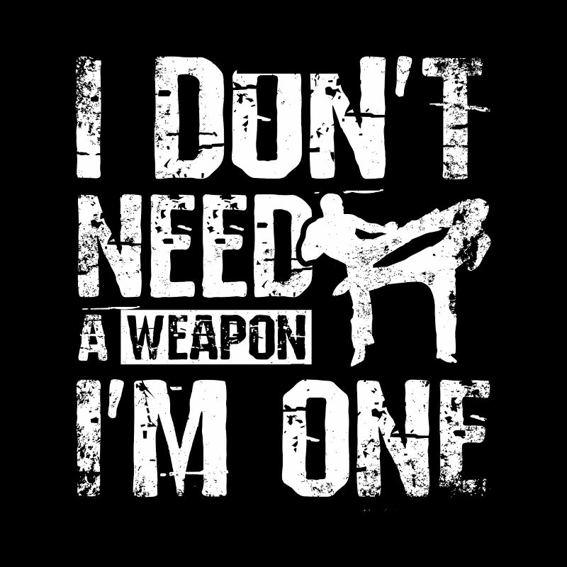 I don't need a weapon I'm one Savate