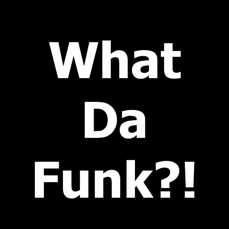 What Da Funk?!