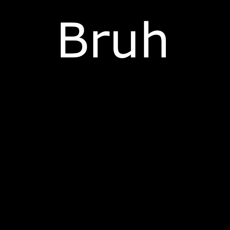Bruh