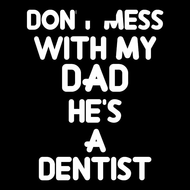 Ne plaisante pas avec mon père, c'est un dentiste