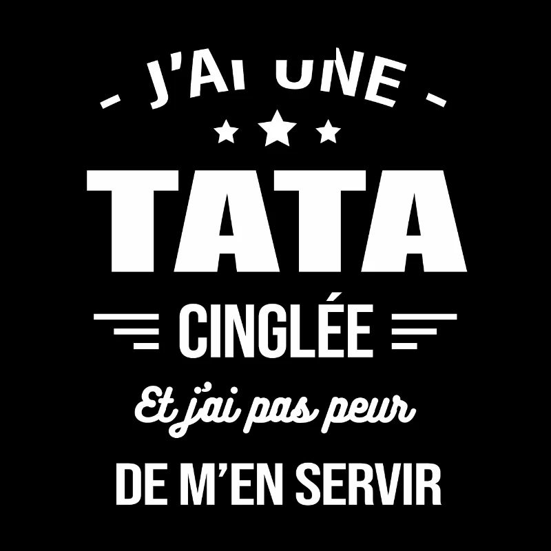 J'AI UNE TATA CINGLÉE