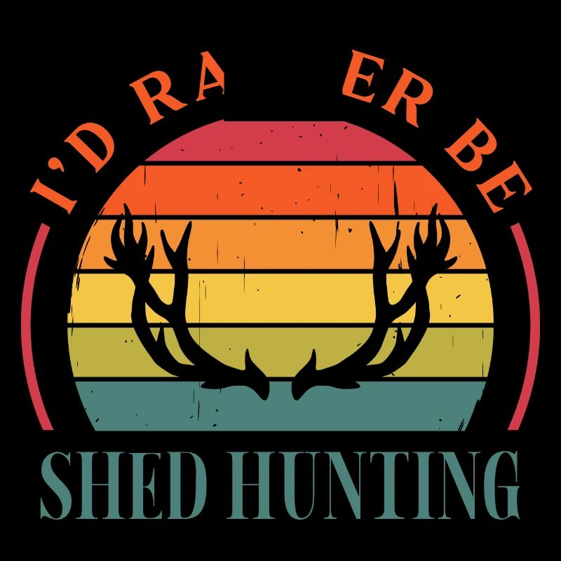 I'd Rather Be Shed Hunting Antler Hunter
