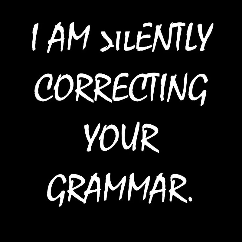 I am Silently correcting your Grammar Grammatik