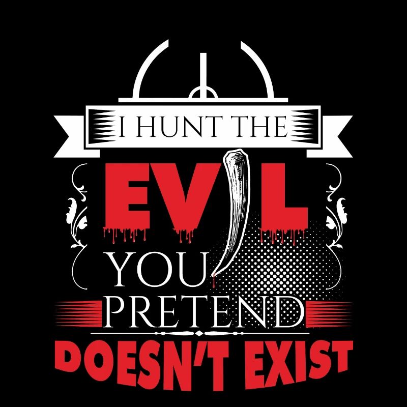 I hunt evil!
