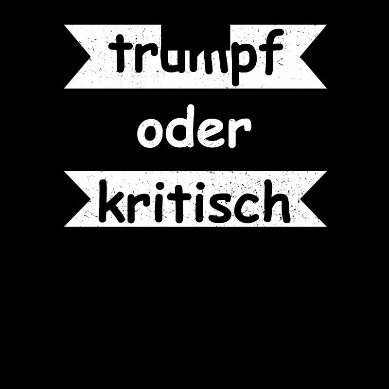 Trumpf oder Kritisch