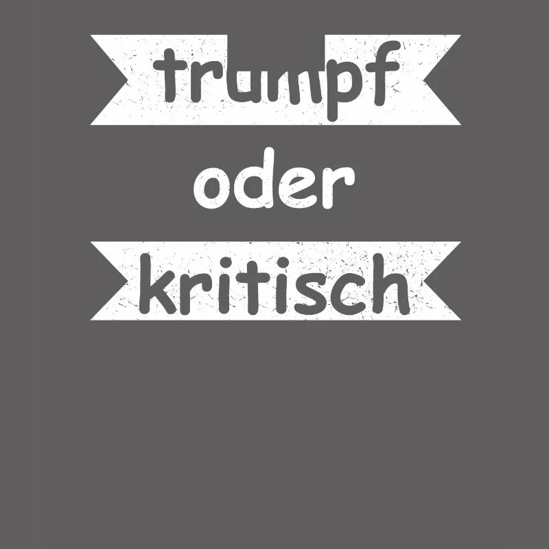 Trumpf oder Kritisch