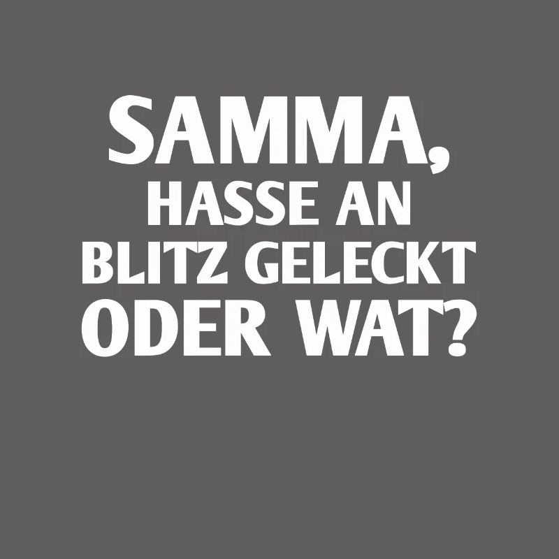 Ruhrpott Spruch Hasse am Blitz geleckt oder wat