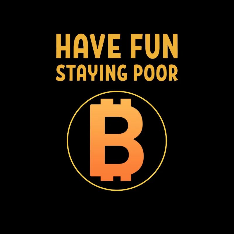 Have Fun Staying Poor Bitcoin Logo BTC Crypto Gift