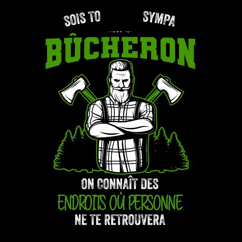 Sois toujours sympa avec un Bûcheron on connaît de
