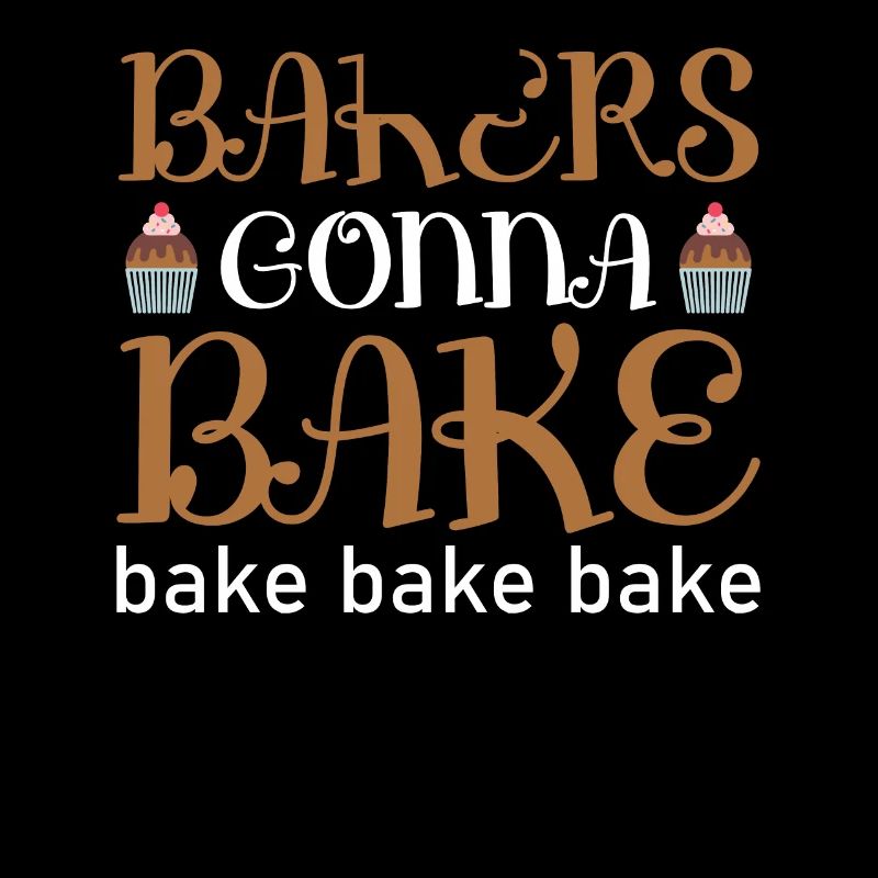 Bakers Gonna Bake Cooking and Baking