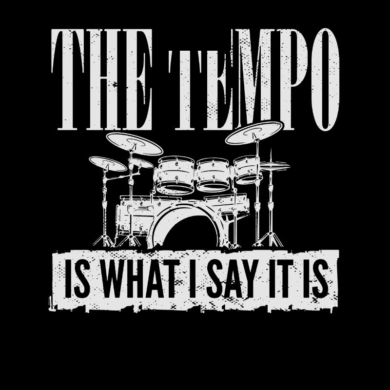 Drummer Player Drum Set I The Tempo Is Whatever I
