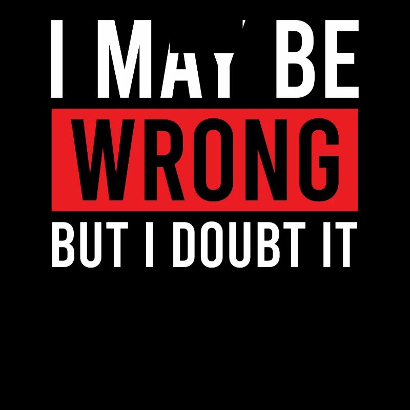 Sarcastic - I May Be Wrong But I Doubt It - Sarcas