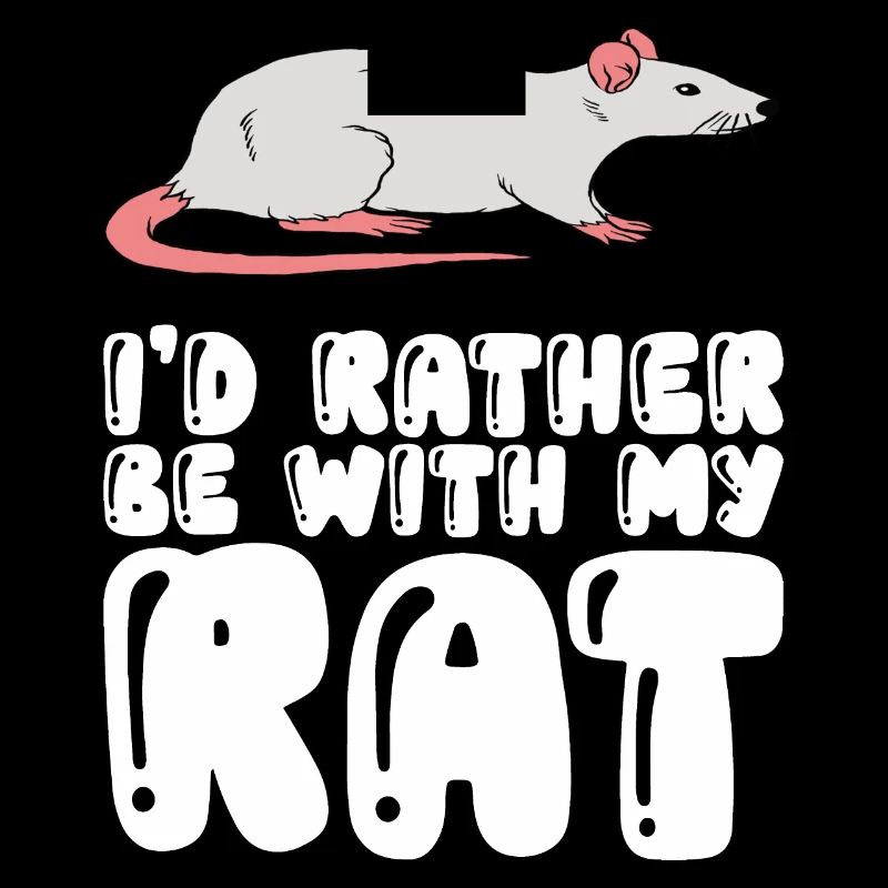 I'd rather be with my rat