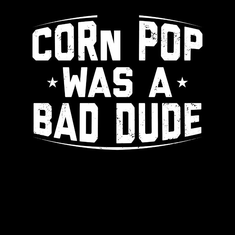Corn Pop Was A Bad Dude Funny Meme