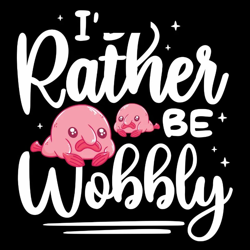 Id rather be wobbly Design for a jokes enthusiast