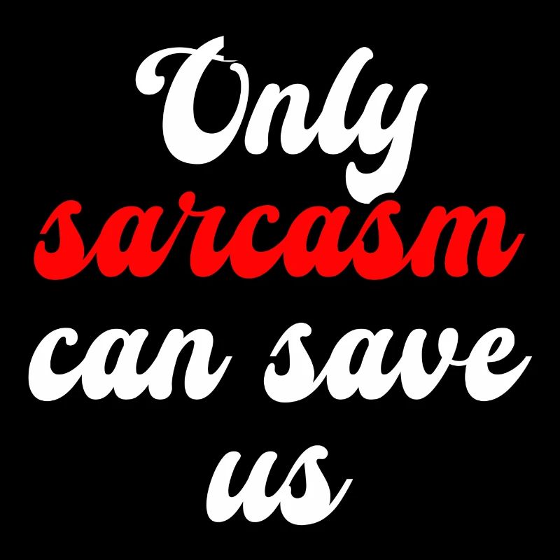 Only sarcasm can save us