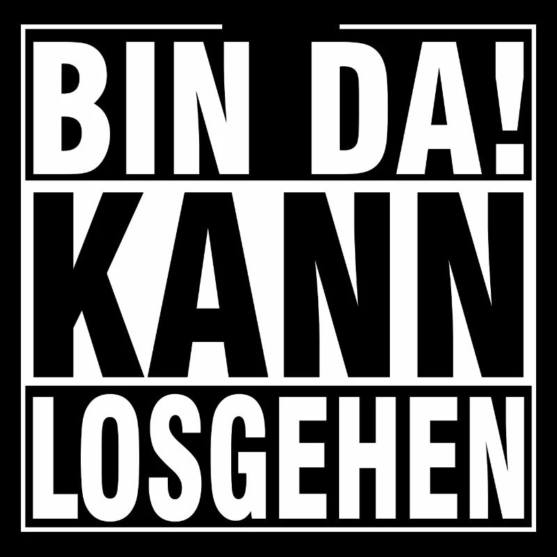 bin dA KANN LOSGEHEN