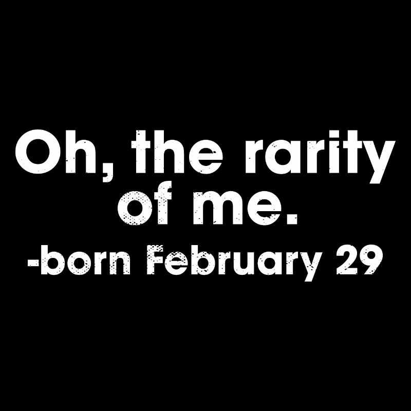 Oh la rareté de moi né le 29 février année bissextile
