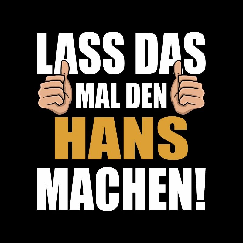 Lass das mal den Hans machen
