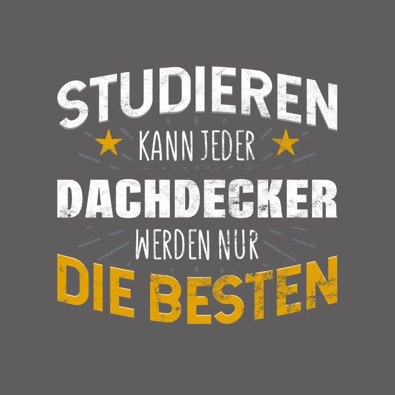 Dachdecker Studiere kann jeder