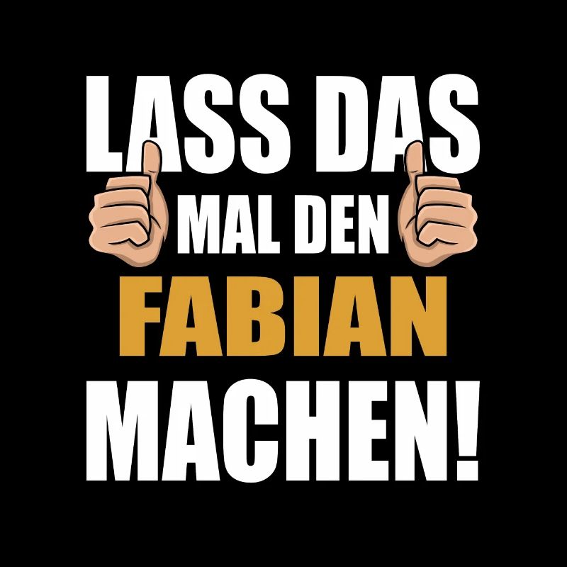 Lass das mal den Fabian machen