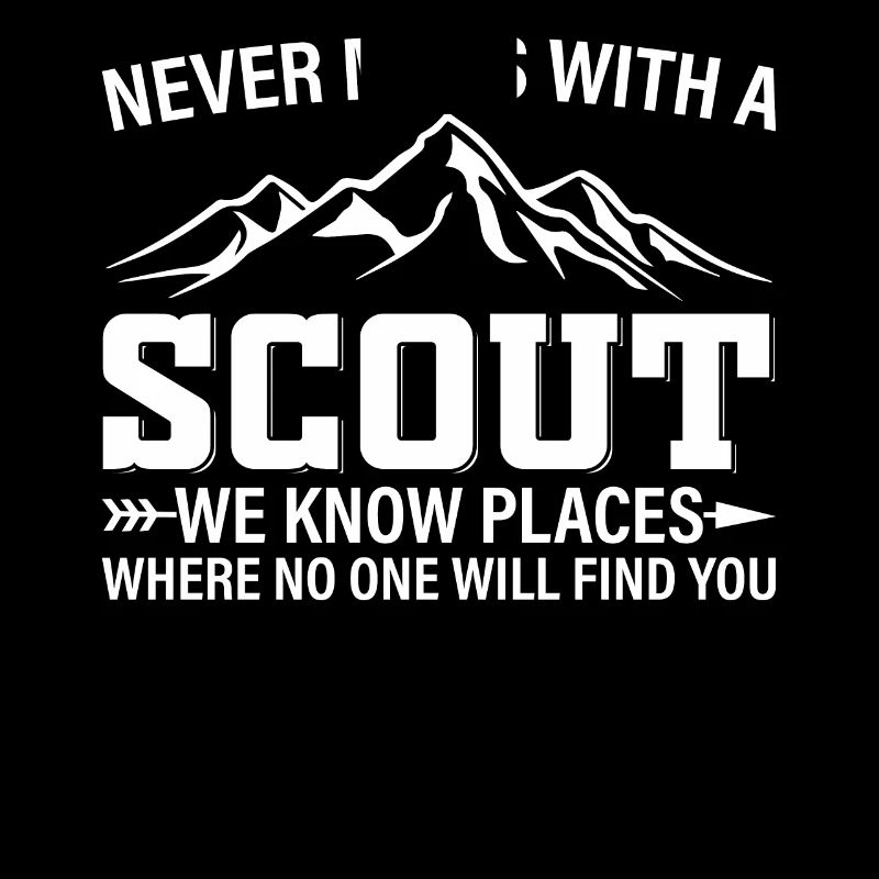 Never Mess With A Scout We Know Places - Scouting