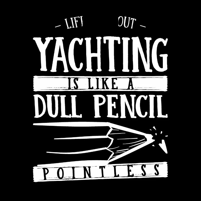 La vie sans yachting est comme un crayon terne drôle