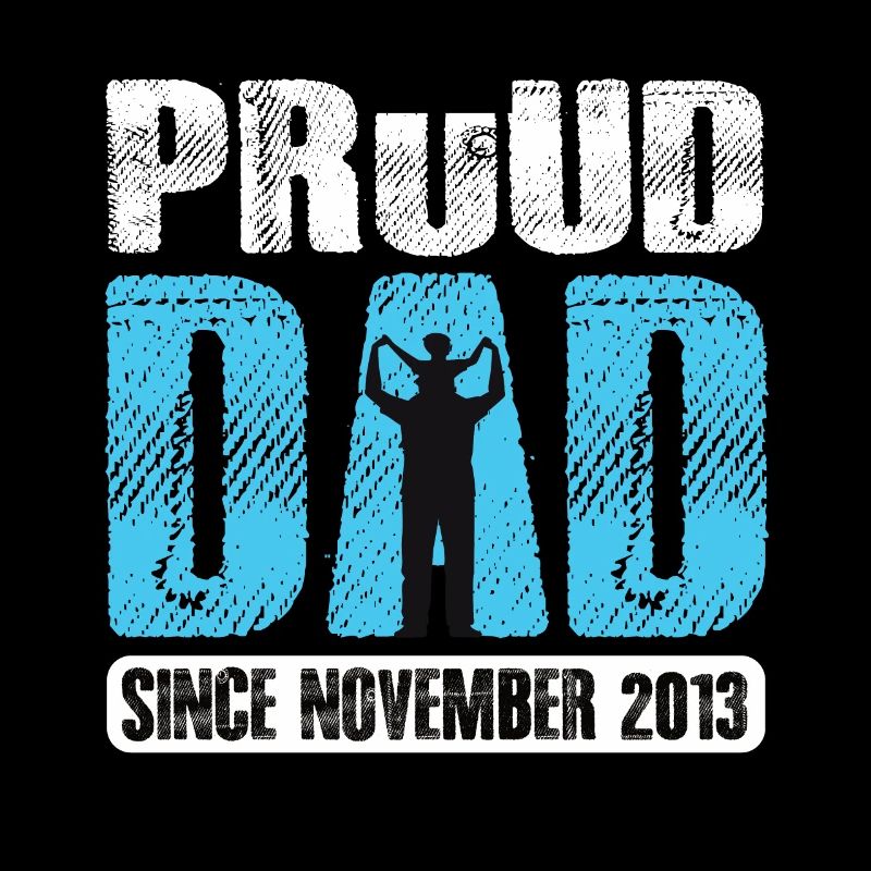Proud Dad Since November 2013