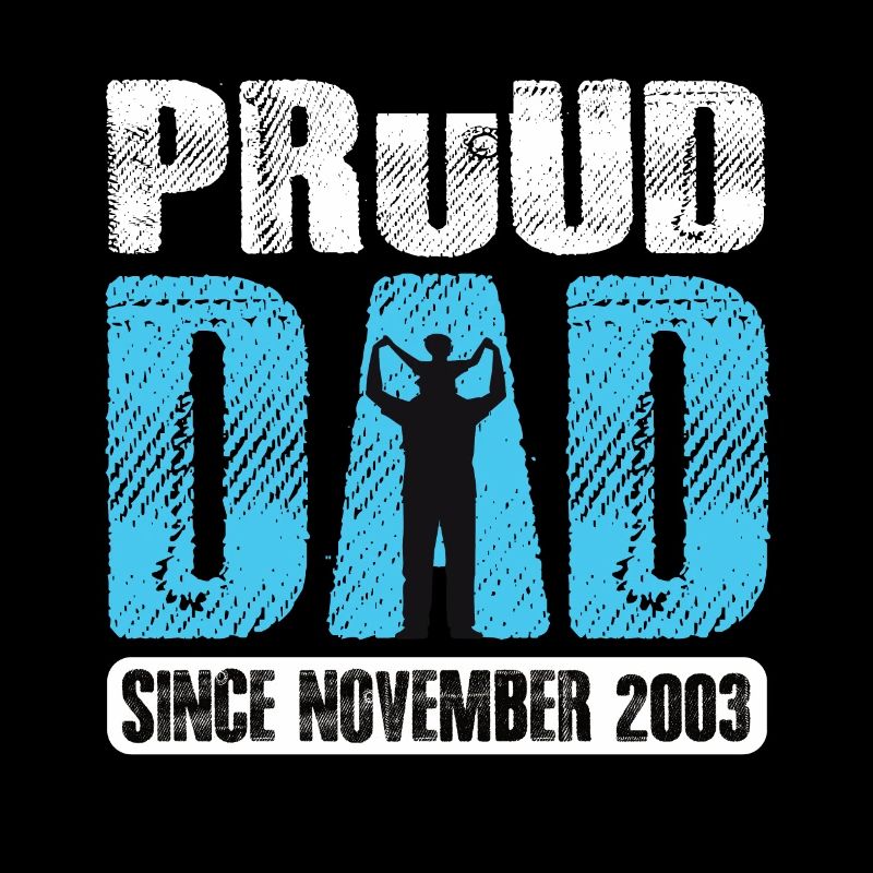 Proud Dad Since November 2003