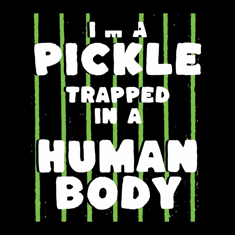 Im A Pickle Trapped In A Human Body