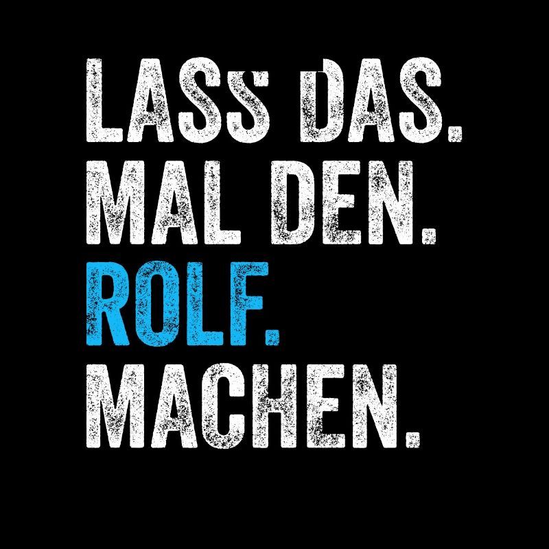 Lass das mal den Rolf machen Name