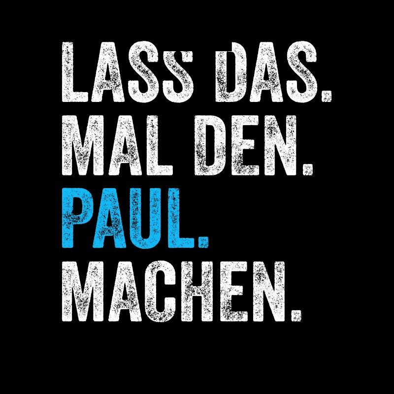 Lass das mal den Paul machen Name