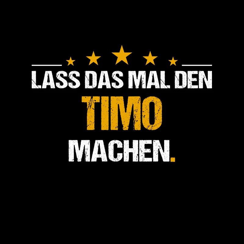 Lass das mal den Timo machen Name