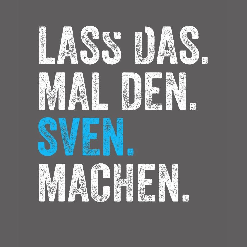 Lass das mal den Sven machen Name