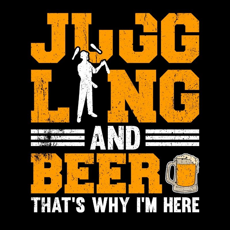Juggling And Beer That's Why I'm Here